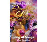 Drunk On Love: The Song of Songs - A new Translation from Hebrew