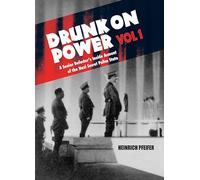 Drunk On Power: A Senior Defector's Inside Account of the Nazi Secret Police State: 1