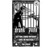 Drunk Punk: Getting Sober Without Gods or Masters (Punx)