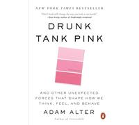 Drunk Tank Pink: And Other Unexpected Forces That Shape How We Think, Feel, and Behave