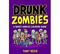 Drunk Zombies: A Boozy Undead Coloring Book: A Hilarious Horror-Themed Coloring Book for Adults Featuring Tipsy Zombies, Bar Crawls, and Undead Party Mayhem