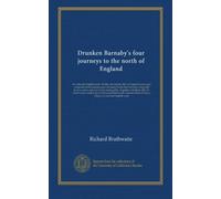 Drunken Barnaby's four journeys to the north of England: In Latin and English metre. Wittily and merrily (tho' an hundred years ago) composed; found ... Bessy Bell. To which is now added, (never...