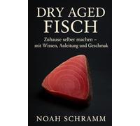 Dry Aged Fisch selber machen - Die Kunst der Fischreifung zu Hause - Anleitung, DIY-Wissen & Geschmack besser als bei Dry Aged Fleisch