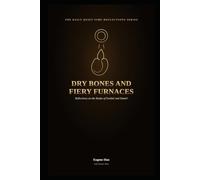 Dry Bones and Fiery Furnaces: Reflections on the Books of Ezekiel and Daniel: 15 (The Daily Quiet Time Reflections Series)