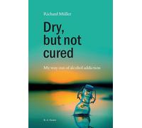 Dry, but not cured: My way out of alcohol addiction