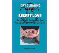 Dry Cleaning Album -Secret Love- Every Song- An In-Depth Analysis of Dry Cleaning Album Track by Track
