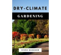 Dry Climate Gardening: Strategies for Thriving in Arid Conditions