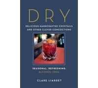 Dry: Delicious Handcrafted Cocktails and Other Clever Concoctions--Seasonal, Refreshing, Alcohol-Free