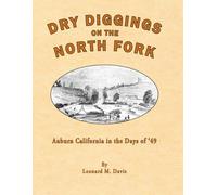 Dry Diggings on the North Fork: Auburn California in the Days of '49