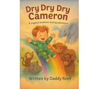 Dry Dry Dry Cameron: A magical bedtime drying adventure (Camerons Adventures)