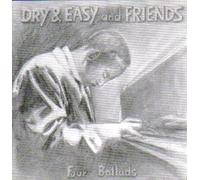 Dry & Easy and Friends - four ballads