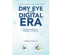 Dry Eye in the Digital Era: Transforming Diagnosis, Management, and Beyond
