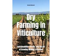 Dry Farming in Viticulture: Sustainability, Terroir, and the Art of Growing Without Irrigation (Wines of the World)