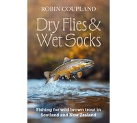 Dry Flies & Wet Socks: Fishing for wild brown trout in Scotland and New Zealand