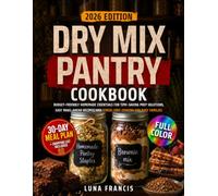 Dry Mix Pantery Cookbook: Budget-Friendly Homemade Essentials for Time-Saving Prep Solutions, Easy Make-Ahead Recipes, and Stress-Free Cooking for Busy Families