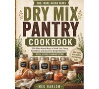 DRY MIX PANTRY COOKBOOK: 200+ Make-Ahead Mixes to Stock Your Pantry, Save Money and Skip Store-Bought Additives With a 52-Week Planning System (The Dry Mix Pantry Series)