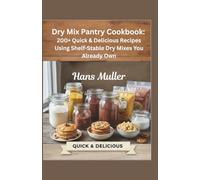 Dry Mix Pantry Cookbook:: 200+ Quick & Delicious Recipes Using Shelf-Stable Dry Mixes You Already Own