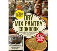 Dry Mix Pantry Cookbook: Budget-Friendly DIY Recipes for Everyday Cooking, Spice Blends, and Homemade Pantry Staples - Includes 30-Day Pantry Meal Guide and Shopping Lists