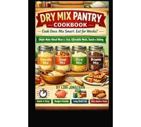 DRY MIX PANTRY COOKBOOK Cook Once, Mix Smart, Eat for Weeks: Simple Make-Ahead Dry Mixes for Fast, Affordable Meals, Snacks, and Baking