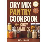Dry Mix Pantry Cookbook for Busy Families: Quick Homemade Mixes and Time-Saving Meals on a Budget
