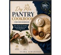 DRY MIX PANTRY COOKBOOK FOR HOUSEHOLDS: 180+ Recipes for Healthier Baking Ingredients and Seasoning Blends