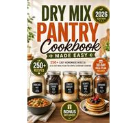 Dry Mix Pantry Cookbook Made Easy: 250+ Easy Homemade Mixes & a 30-Day Meal Plan for Simple Everyday Cooking