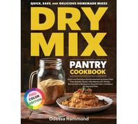 Dry Mix Pantry Cookbook: Quick and Delicious Homemade Baking Mixes, Meal Prep Staples, Gluten-Free Blends and Money-Saving Pantry Recipes for Busy Families. Includes a 60-Day Meal Plan