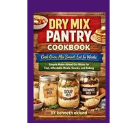 DRY MIX PANTRY COOKBOOK: Simple Make-Ahead Dry Mixes for Fast, Affordable Meals, Snacks and Baking