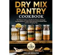 Dry Mix Pantry Cookbook: The Ultimate Guide to a Flexible Food System With Simple Starting Options or a Full 52-Week Structure for Reliable Meals and Fewer Shopping Trips (Homemade Pantry Series)