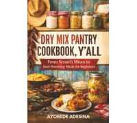 Dry Mix Pantry Cookbook, Y'all: From Scratch Mixes to Soul-Warming Meals for Beginners (dry mix pantry recipes)
