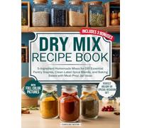 Dry Mix Recipe Book: 5-Ingredient Homemade Mixes for DIY Essential Pantry Staples, Clean-Label Spice Blends, and Baking Bases with Meal-Prep Jar Ideas - the Perfect Holiday or Special-Occasion Gift
