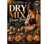 Dry Mix Recipe Book: DIY homemade pantry staples and recipes for a balanced cooking and nutrition