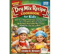 Dry Mix Recipe Cookbook for Kids: Quick, Fun, and Budget-Friendly Recipes to Teach Your Little Chefs How to Create Delicious Meals with a Complete ... Grocery Shopping Lists to Save Time and Money
