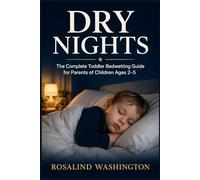 Dry Nights: The Complete Toddler Bedwetting Guide for Parents of Children Ages 2-5 (The Unburdened Woman)