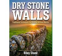 Dry Stone Walls: Traditional Techniques for Building Without Mortar