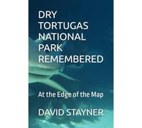 DRY TORTUGAS NATIONAL PARK REMEMBERED: At the Edge of the Map