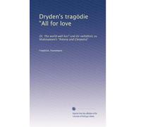 Dryden's tragödie "All for love: Or, The world well lost" und ihr verhältnis zu Shakespeare's "Antony and Cleopatra"