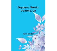 Dryden's Works Vol. 08
