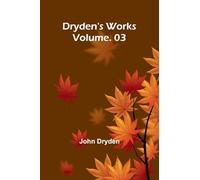 Dryden's Works Vol. 3