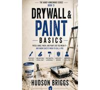 Drywall & Paint Basics: Patch, Hang, Finish, and Paint Like You Mean It - and Know Exactly When to Call a Pro: 13 (The Handy Homeowner Series)