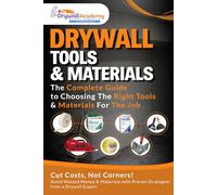 Drywall Tools & Materials: The Complete Guide to Choosing the Right Tools & Materials For The Job