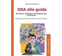 DSA alla guida. Strumenti, strategie e competenze per l’inclusione. Manuale per autoscuole, esaminatori e psicologi del traffico (Psiche e dintorni)