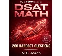 DSAT MATH 200 HARDEST QUESTIONS By a 1600 Scorer Digital SAT Edition: The Ultimate Guide to Scoring 800 by a Perfect Scorer (Digital SAT Edition) | 8.5 x 11 Inches, 55 Pages | For Perfect Scorers