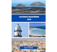 DSCHIBUTI REISEFÜHRER 2025: Entdecken Sie das Herz des Horns von Afrika - urwüchsig, unberührt, unvergesslich