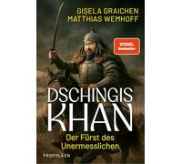 Dschingis Khan: Der Fürst des Unermesslichen | Wie ein Krieger die Welt für immer veränderte