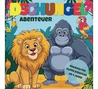 Dschungel Abenteuer - Malbuch für kleine Künstler: Tauche ein in die bunte Welt des Dschungels! Kreative Förderung für Kinder ab 4 Jahren - Tolle Geschenkidee