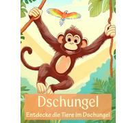 Dschungel - Entdecke die Tiere im Dschungel: Das große Malbuch für kleine Entdecker I Tiere im Dschungel I Über 30 spannende Motive für Kinder I DIN A4 I Ausmalbuch