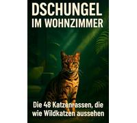 Dschungel im Wohnzimmer: Die 48 Katzenrassen, die wie Wildkatzen aussehen