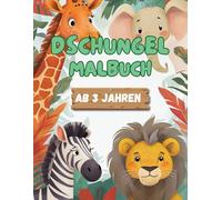 Dschungel-Malbuch ab 3 Jahren: Liebevoll gestaltetes Malbuch für kleine Tierfreunde | Große Dschungeltiere zum Kritzeln und Ausmalen | Fördert Kreativität und Motorik