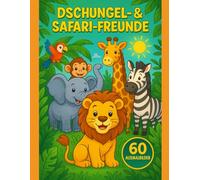 Dschungel- & Safari-Freunde - 60 Ausmalbilder für Kinder: Ein liebevoll handgezeichnetes Malbuch mit Löwen, Elefanten, Giraffen und vielen weiteren ... & der Savanne | Geeignet für Kinder ab 4 J